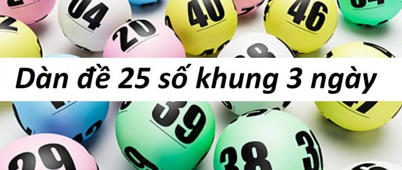 Dàn đề 25 số khung 3 ngày là gì?