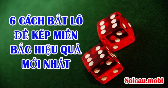 Các phương pháp bắt lô đề kép hiệu quả nhất